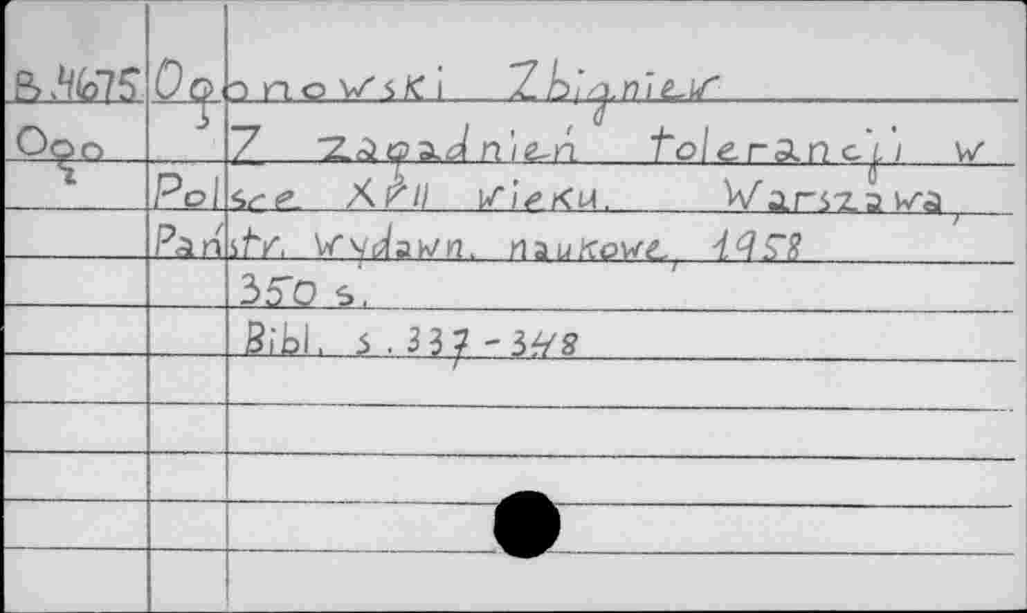 ﻿'	 ВЛ(о7?	0q>	1 nnoVZs/ci Z Ä>/^.n ?£,//•	
Оро		7 "Z^öslJ n'ie~n tolerAn c'j, 1 \/
V	Pol	XP// Z/>ku.	Varszawa
	Pan	ifv. Vry^ah/Fk Hau/tow^ 445'8
		35~O s'.
		Bibl, 5 .33 7 -3^g
		
		
		
		
		